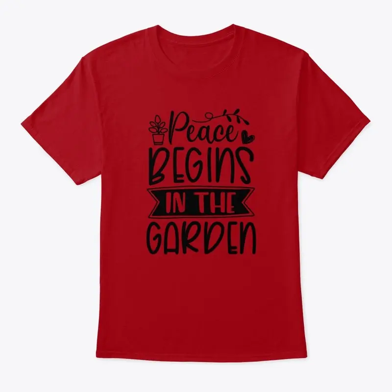 Peace Begins In The Garden T Shirt