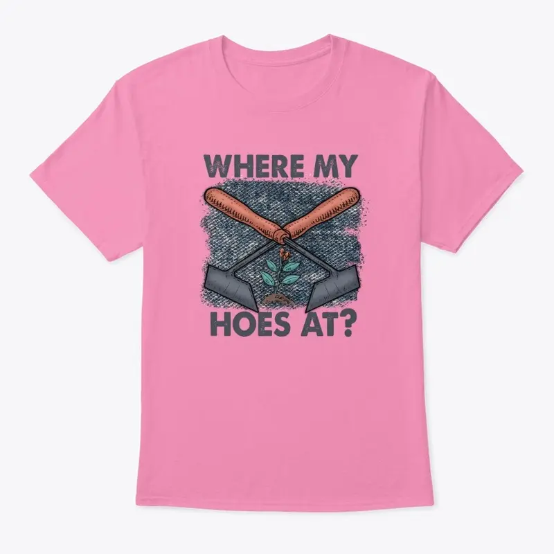 Where My Hoes At T Shirt