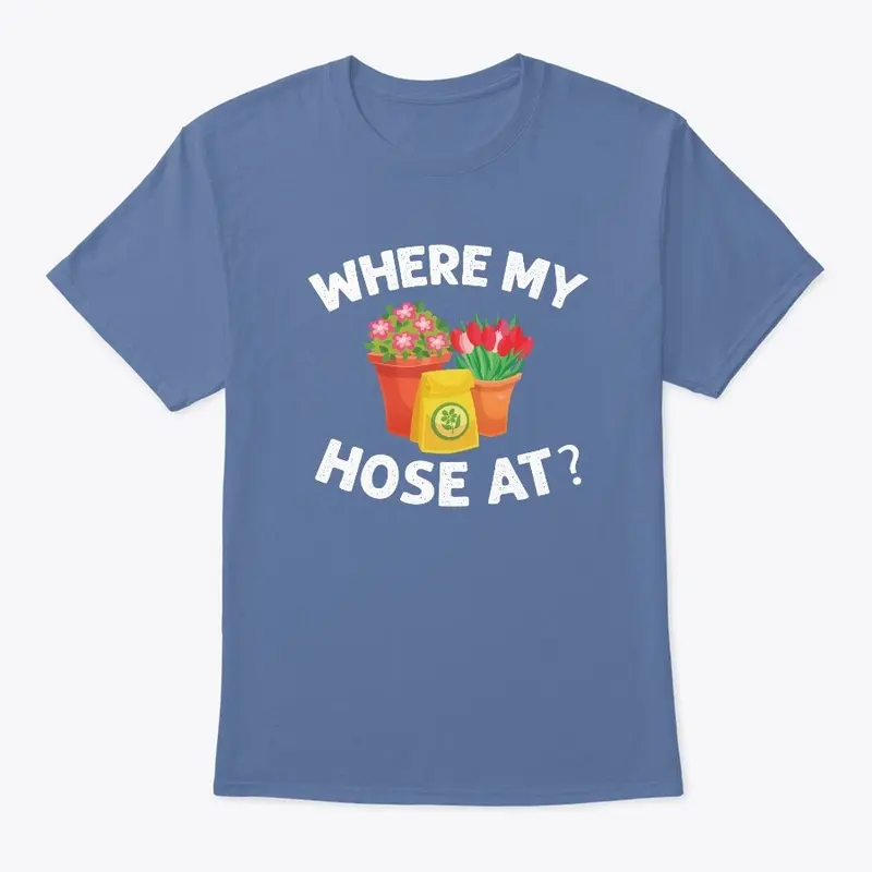 Where My HOSE At T Shirt